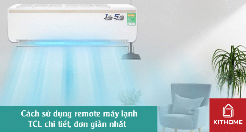 Cách sử dụng remote máy lạnh TCL chi tiết, đơn giản nhất