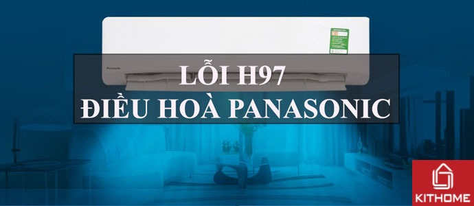 Lỗi H97 điều hòa Panasonic là lỗi gì? Lỗi H97 điều hòa Panasonic là lỗi gì?