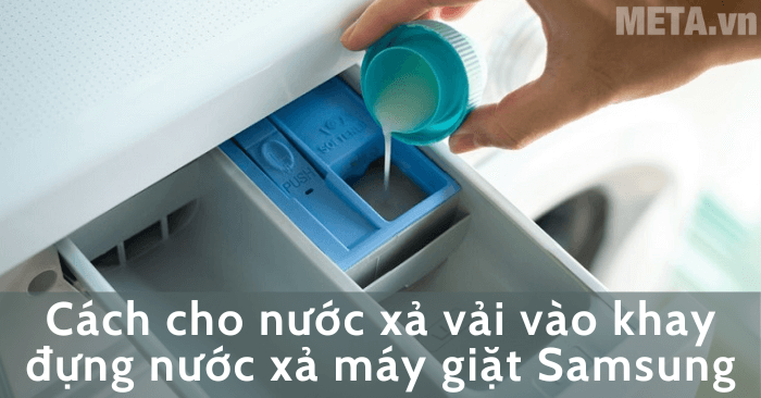 Cách cho nước xả vải vào khay đựng nước xả máy giặt Samsung chuẩn nhất