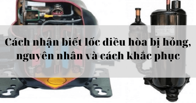 Cách nhận biết lốc điều hòa bị hỏng, nguyên nhân và cách khắc phục[2025] - Gợi ý Kithome