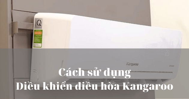 Cách sử dụng điều khiển điều hòa Kangaroo từ A đến Z