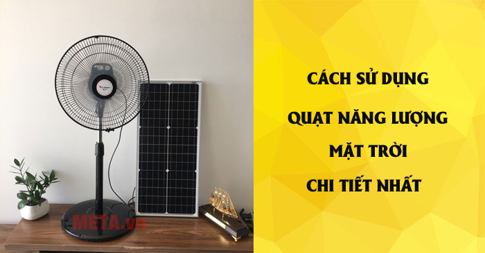 Cách sử dụng quạt năng lượng mặt trời Cách sử dụng quạt năng lượng mặt trời