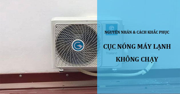 Cục nóng máy lạnh không chạy: Nguyên nhân và cách khắc phục