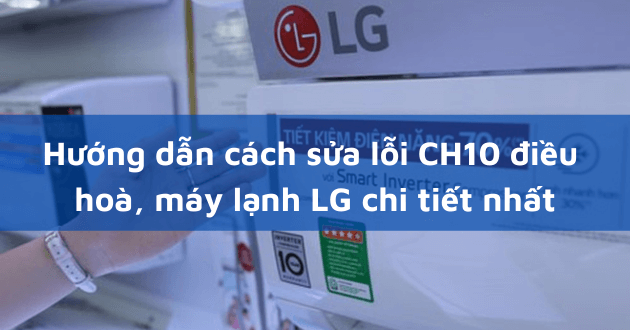 Mã lỗi CH10 máy lạnh LG là gì? Mã lỗi CH10 máy lạnh LG là gì?