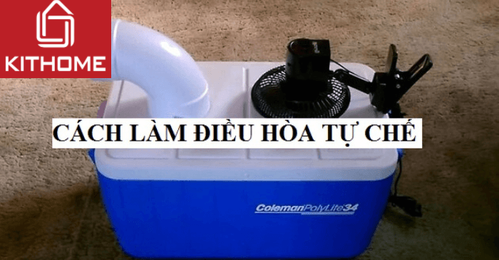 Cách làm điều hòa tự chế, máy lạnh bằng quạt, thùng xốp tại nhà đơn giản nhất [2025] - Gợi ý Kithome