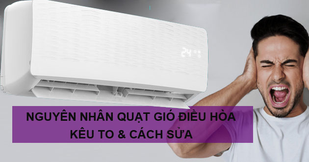 3 Nguyên nhân quạt gió điều hòa, máy lạnh kêu to và cách sửa - Gợi ý Kithome