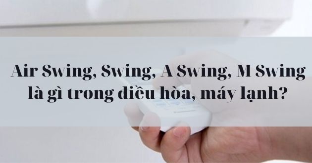 Air Swing, Swing, A Swing, M Swing là gì trong điều hòa, máy lạnh?