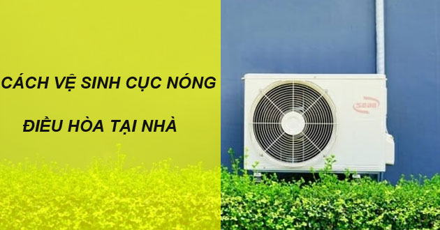 Cách vệ sinh cục nóng điều hòa tại nhà cực dễ