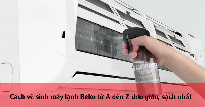 Cách vệ sinh máy lạnh Beko từ A đến Z đơn giản, sạch nhất Cách vệ sinh máy lạnh Beko từ A đến Z đơn giản, sạch nhất