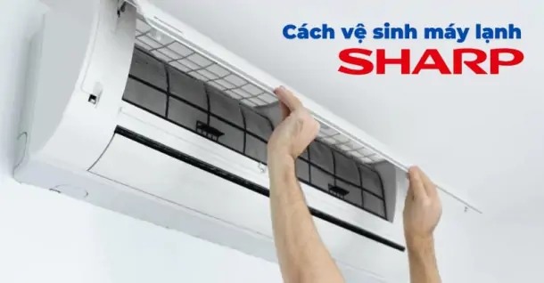 Cách vệ sinh máy lạnh Sharp dễ dàng và nhanh chóng tại nhà