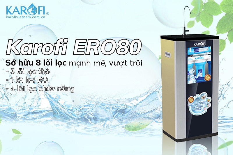 Máy lọc nước Karofi ERO80 8 lõi và những điểm đặc biệt mà bạn chưa biết
