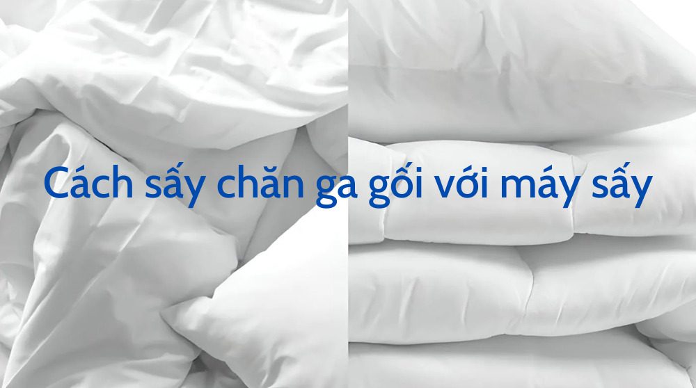 Những điều cân nhắc trước khi sấy khô chăn ga gối